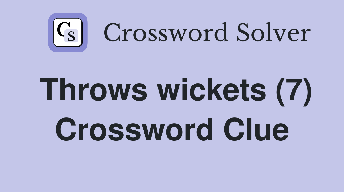 Throws wickets (7) Crossword Clue Answers Crossword Solver